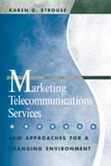 Marketing Telecommunications Services: New Approaches for a Changing Environment