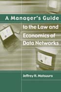 A Manager's Guide to the Law and Economics of Data Networks