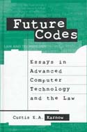 Future Codes: Essays in Advanced Computer Technology and the Law